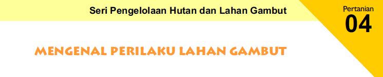 Mengenal Perilaku Lahan Gambut-Pengelolaan Hutan dan Lahan gambut-04