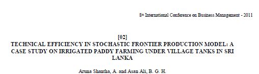 TECHNICAL EFFICIENCY IN STOCHASTIC FRONTIER PRODUCTION MODEL: A CASE STUDY ON IRRIGATED PADDY FARMING UNDER VILLAGE TANKS IN SRI LANKA