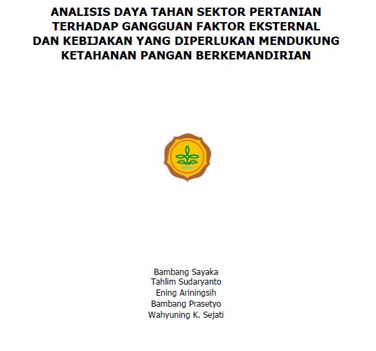 ANALISIS DAYA TAHAN SEKTOR PERTANIAN TERHADAP GANGGUAN FAKTOR EKSTERNAL DAN KEBIJAKAN YANG DIPERLUKAN MENDUKUNG KETAHANAN PANGAN BERKEMANDIRIAN