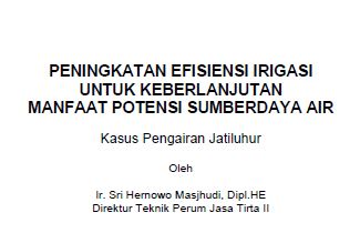 PENINGKATAN EFISIENSI IRIGASI UNTUK KEBERLANJUTAN MANFAAT POTENSI SUMBERDAYA AIR