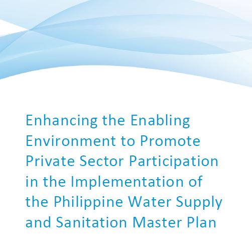 Enhancing the Enabling Environment to Promote Private Sector Participation in the Implementation of the Philippine Water Supply and Sanitation Master Plan