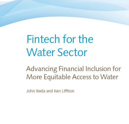 FINTECH FOR THE WATER SECTOR: ADVANCING FINANCIAL INCLUSION FOR MORE EQUITABLE ACCESS TO WATER