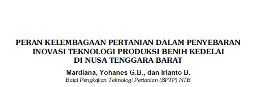 PERAN KELEMBAGAAN PERTANIAN DALAM PENYEBARAN INOVASI TEKNOLOGI PRODUKSI BENIH KEDELAI DI NUSA TENGGARA BARAT