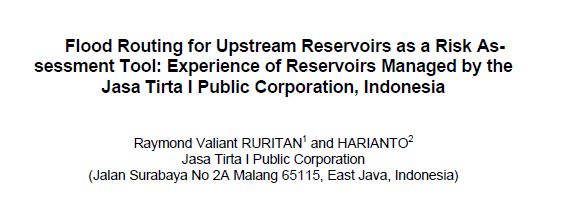 Flood Routing for Upstream Reservoirs as a Risk Assessment Tool: Expereince of Reservoirs Managed by the Jasa Tirta I Public Cooperation, Indonesia