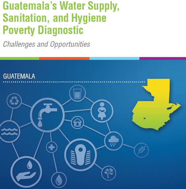 Guatemala’s Water Supply, Sanitation, and Hygiene Poverty Diagnostic Challenges and Opportunities