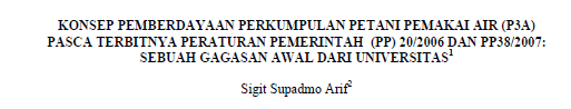 KONSEP PEMBERDAYAAN PERKUMPULAN PETANI PEMAKAI AIR (P3A) PASCA TERBITNYA PERATURAN PEMERINTAH (PP) 20/2006 DAN PP38/2007: SEBUAH GAGASAN AWAL DARI UNIVERSITAS