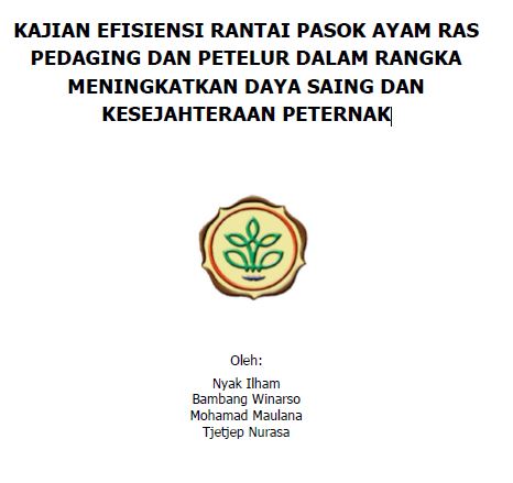 KAJIAN EFISIENSI RANTAI PASOK AYAM RAS PEDAGING DAN PETELUR DALAM RANGKA MENINGKATKAN DAYA SAING DAN KESEJAHTERAAN PETERNAK