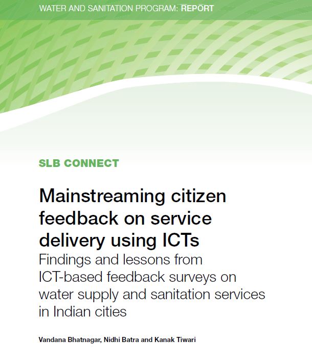 Mainstreaming citizen feedback on service delivery using ICTs Findings and lessons from ICT-based feedback surveys on water supply and sanitation services in Indian cities