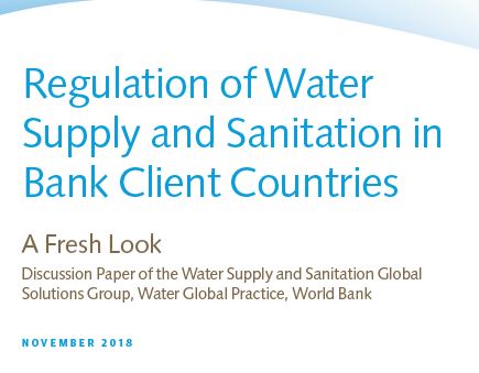 Regulation of Water Supply and Sanitation in Bank Client Countries: A Fresh Look