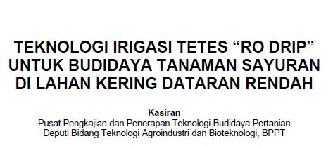 TEKNOLOGI IRIGASI TETES “RO DRIP” UNTUK BUDIDAYA TANAMAN SAYURAN DI LAHAN KERING DATARAN RENDAH